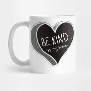 Be Kind It’s My Birthday Mug